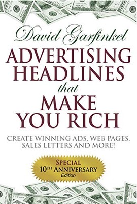 Advertising Headlines That Make You Rich: Create Winning Ads, Web Pages, Sale...