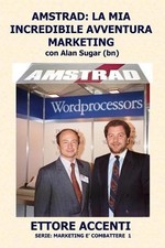 Amstrad: LA MIA INCREDIBILE AVVENTURA MARKETING con Alan Sugar (BN): Come in tre