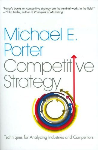 The Competitive Strategy: Techniques for Analyzing Industries and Competitors,M