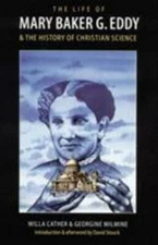 The Life of Mary Baker G. Eddy and the History of Christian Science, Milmine, Ge