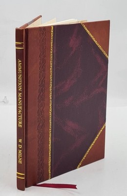 Ammunition Manufacture. Processed And Hazards Of Artillery And S [Leather Bound]