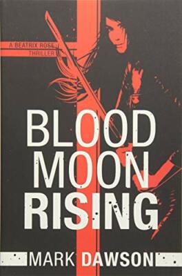 Blood Moon Rising (A Beatrix Rose Thriller),Mark Dawson