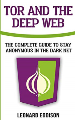 Tor And The Deep Web: The Complete Guide To Stay Anonym - Paperback NEW Eddison,