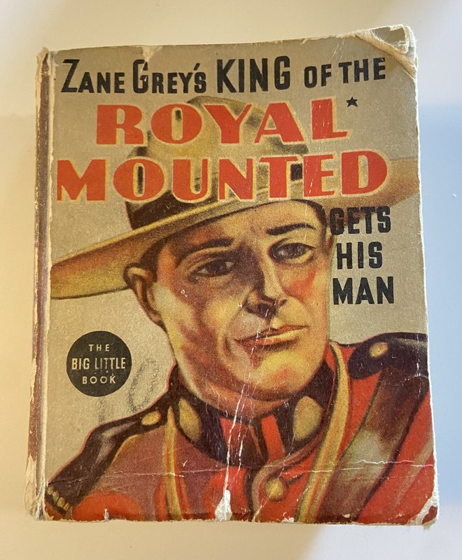 1938 ZANE GREY’S KING OF THE ROYAL MOUNTED GETS HIS MAN BIG LITTLE BOOK