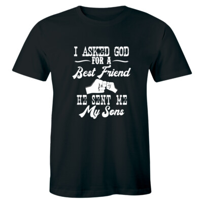 I Asked God For A Best Friend He Sent Me My Sons Men's T-shirt Gift Tee