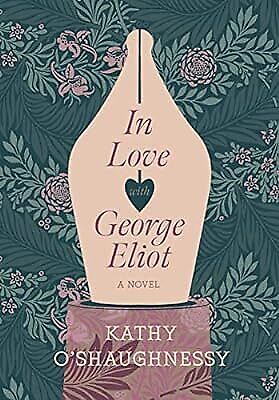 In Love with George Eliot, Kathy OShaughnessy, Used; Very Good Book - Photo 1/1