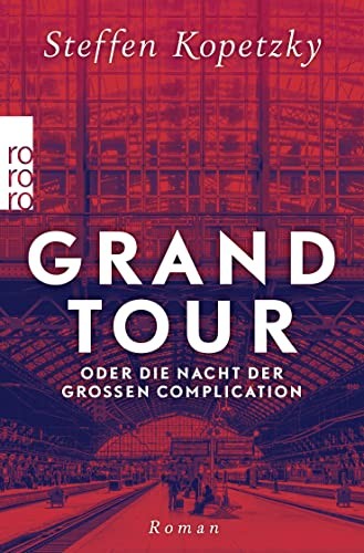 Steffen Kopetzky Grand Tour oder die Nacht der Großen Complication (Tascabile)
