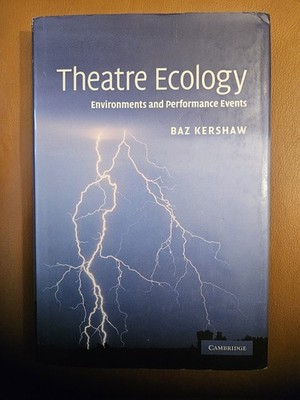 Theatre Ecology: Environments and Performance Events by Baz Kershaw, HC