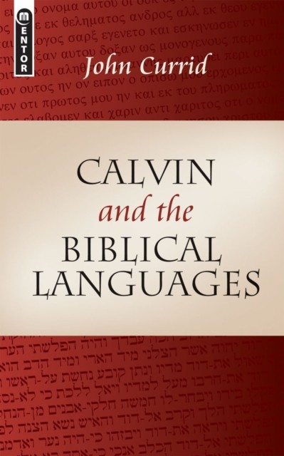 Calvin and the Biblical Languages by John Currid PAPERBACK 9781845502126