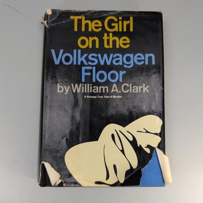 The Girl On The Volkswagen Floor William A Clark True Crime 1971 HC DJ 1st Ed