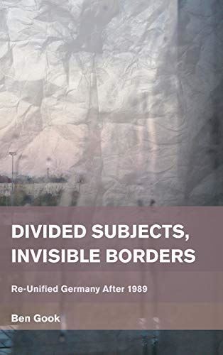 Divided Subjects Invisible Borcb: Re-Unified Germany After 1989