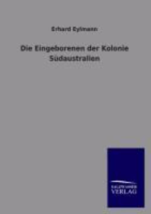 Thumbnail - Erhard Eylmann | Die Eingeborenen Der Kolonie Südaustralien |