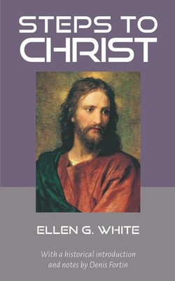 Steps to Christ: Annotated edition by Denis Fortin