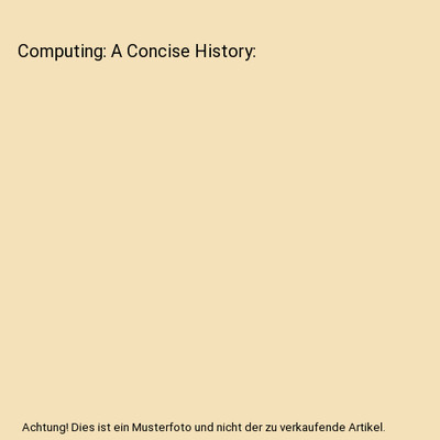 Computing: A Concise History, Paul E. Ceruzzi