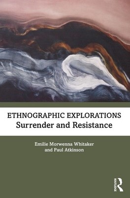 Ethnographic Explorations: Surrender and Resistance by Emilie Morwenna Whitaker