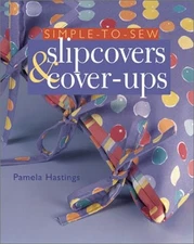 Simple-to-Sew Slipcovers & Cover-Ups by Hastings, Pamela