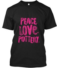 Peace Love Pottery T-Shirt Made in the USA Size S to 5XL