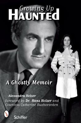 Growing Up Haunted : A Ghostly Memoir, Paperback by Holzer, Alexandra; Holzer...