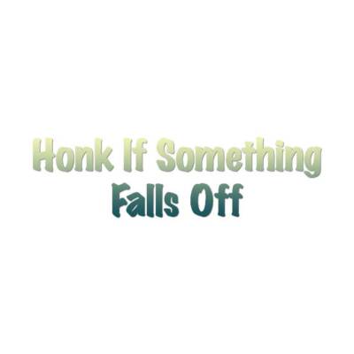 Honk If Something Falls Off - Decal Sticker - Multiple Patterns & Sizes ebn3174