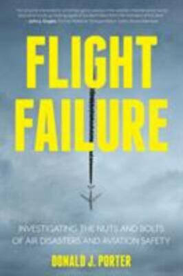 Flight Failure: Investigating the Nuts and Bolts of Air Disasters and Aviation S