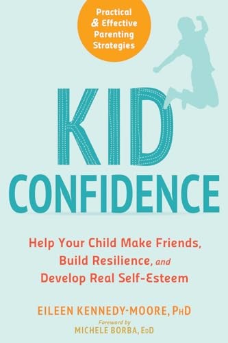 Kid Confidence: Help Your Child Make Friends, Build Resilience,