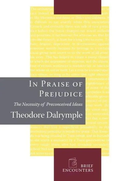 In Praise Of Prejudice Theodore Dalrymple Buch Englisch 2007 Encounter Books-image