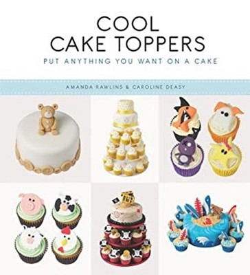 Cool Cake Toppers : Put Anything You Want on a Cake Paperback