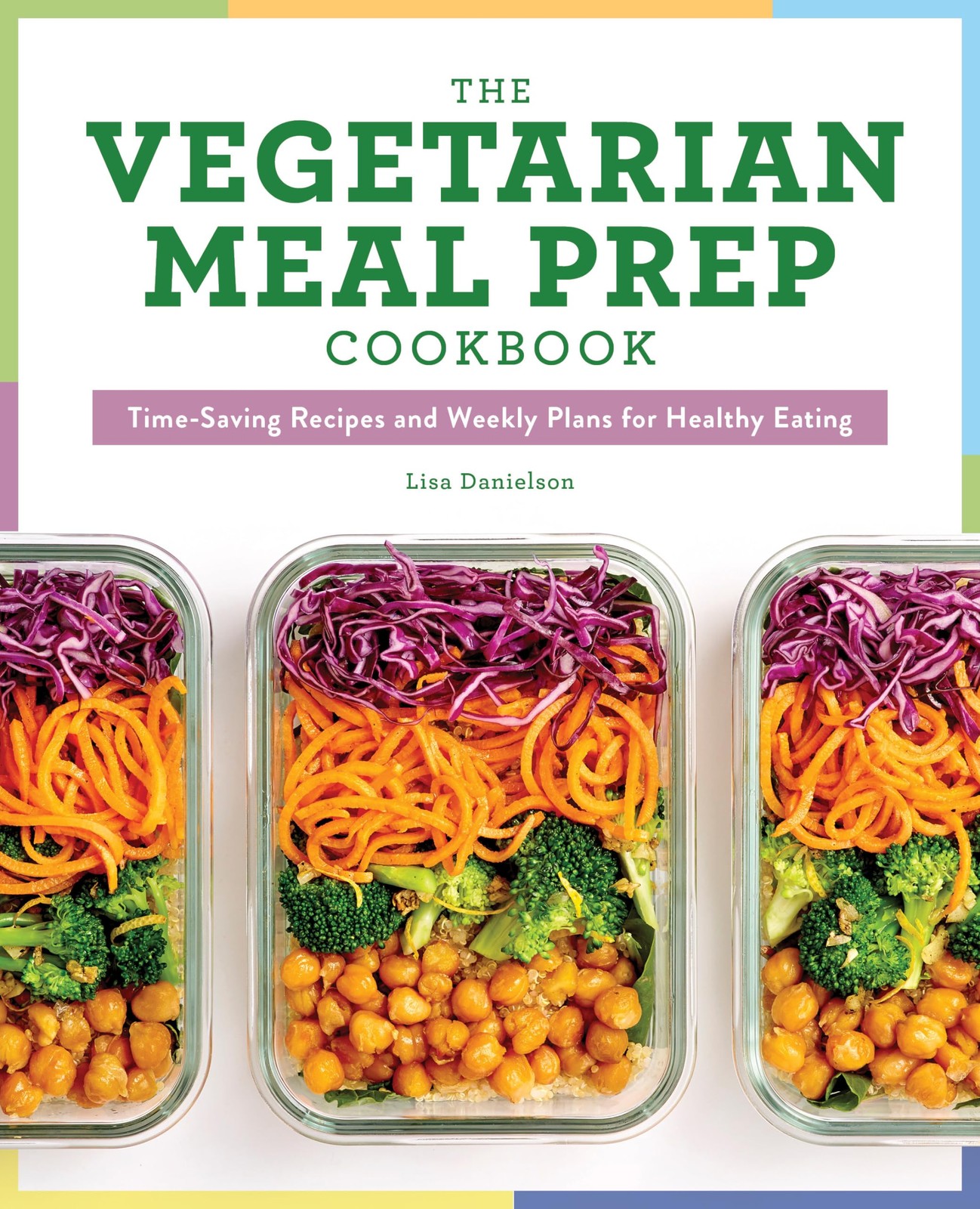 The Vegetarian Meal Prep Cookbook: Time-Saving Recipes and Weekly Plans for ...