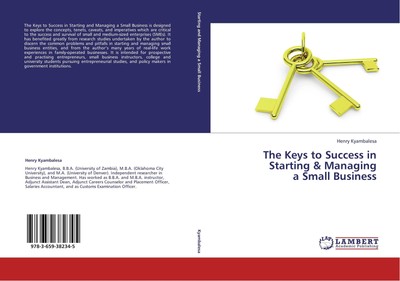 The Keys to Success in Starting & Managing a Small Business Henry Kyambalesa
