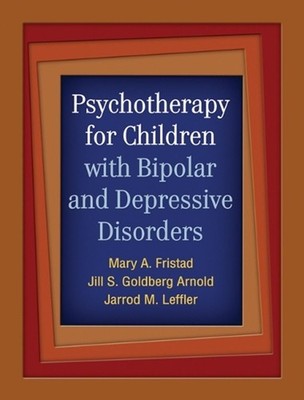 Psychotherapy for Children with Bipolar and Depressive Disorders by Mary A. Fris