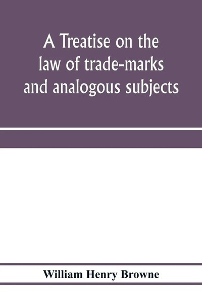 William Henry Browne | A Treatise On The Law Of Trade-Marks And Analogous...-image