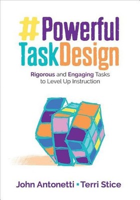 Powerful Task Design: Rigorous and Engaging Tasks to Level Up Instruction by Joh
