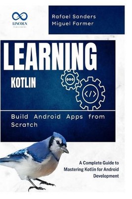Kotlin lernen: Android-Apps von Grund auf neu erstellen: Eine vollständige Anleitung zum Beherrschen 