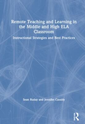 Remote Teaching and Learning in the Middle and High Ela Classroom : Instructi...