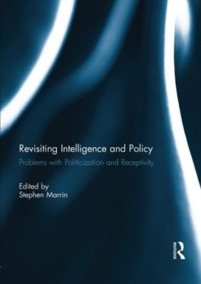 Revisiting Intelligence and Policy: Probleme mit der Politik - NEU Stephen Marrin 20