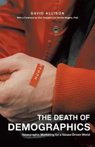 The Death of Demographics: Valuegraphic Marketing for a Values-Driven World - Picture 1 of 2