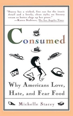 Consumed: Why Americans Love, Hate, and Fear Food by Michelle Stacey (English) P