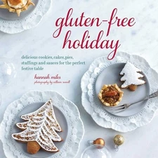 Gluten-Free Holiday: Cookies, Cakes, Pies, Stuffings & Sauces for the Perfect...