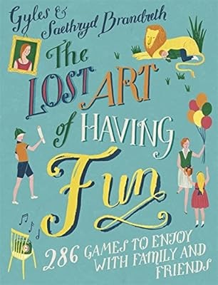 The Lost Art of Having Fun: 286 Games to Enjoy with Family and Friends, Brandret