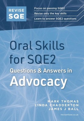 Revise SQE Oral Skills for SQE2: Questions & Answers in Advocacy by Mark Thomas