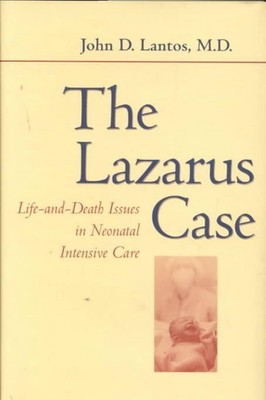 The Lazarus Case: Life-and-Death Issues in Neonatal Intensive Care by John D. La
