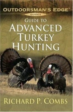 Outdoorsman's Edge Guide To Advanced Turkey Hunting Richard P. Combs 2004