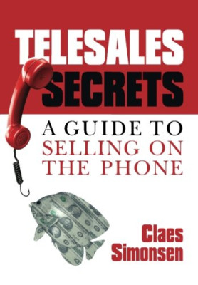 Telesales Secrets : a Guide to Selling on the Phone -  NEW Claes Simonsen 2014