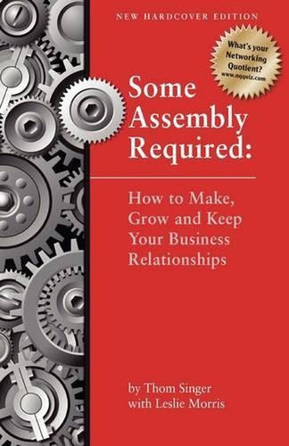 Some Assembly Required - Second Edition: How to Make, Grow and Keep Your Busines