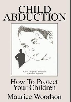 Child Abduction: How To Protect Your Children by Maurice Woodson (English) Hardc