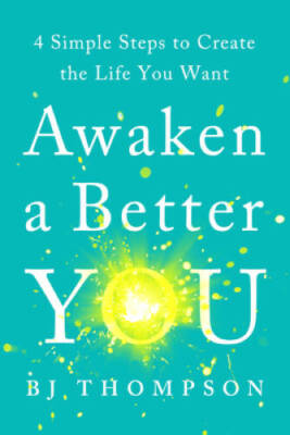 Awaken a Better You: 4 Simple Steps to Create the Life You Want - VERY GOOD