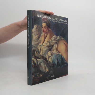 Il mondo di Giacomo Casanova: Un veneziano in Europa (1725-1798)