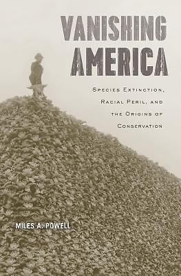 Vanishing America: Species Extinction, Racial Peril, and the Origins of Conserva