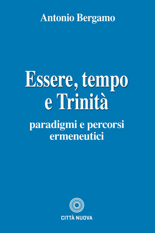 ESSERE, TEMPO E TRINITA BERGAMO ANTONIO