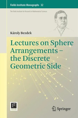 Károly Bezdek | Lectures on Sphere Arrangements - the Discrete Geometric Side
